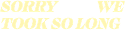 Sorry We Took So Long Logo